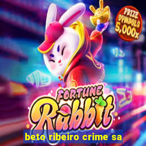 beto ribeiro crime sa